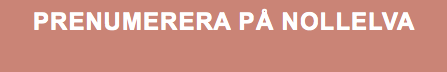 PRENUMERERA PÅ NOLLELVA 