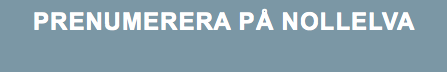 PRENUMERERA PÅ NOLLELVA 