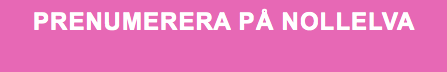 PRENUMERERA PÅ NOLLELVA 